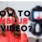 How To Unblur a Video